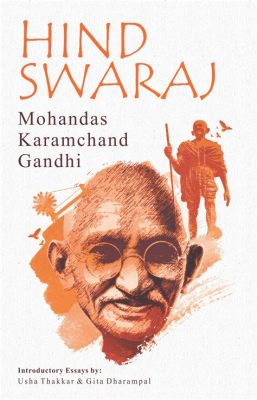 Hind Swaraj: A Revolutionary Treatise on Self-Rule and Nonviolent Resistance