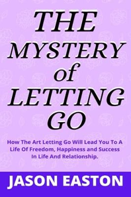 The Art of Letting Go -  Um Guia Atemporal Para a Liberdade Interior e a Transcendência da Dor