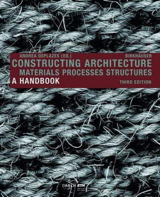  Constructing Architecture: Materials, Processes, and Systems, a Journey Through the Essence of Buildings