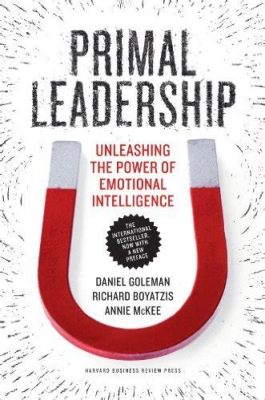  Primal Leadership: Unleashing the Power of Emotional Intelligence - Uma Jornada Vibrante Através da Inteligência Emocional e a Arte de Inspirar